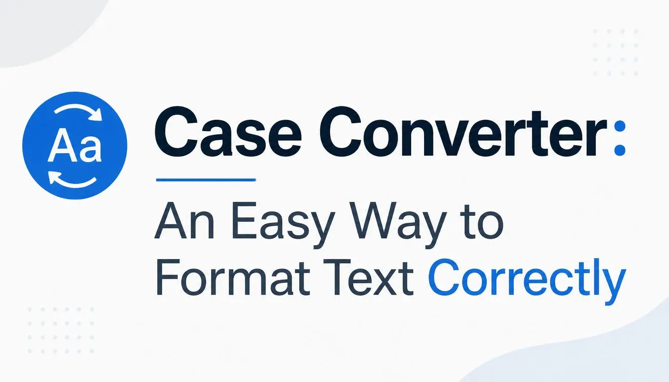 Case Converter: An Easy Way to Format Text Correctly