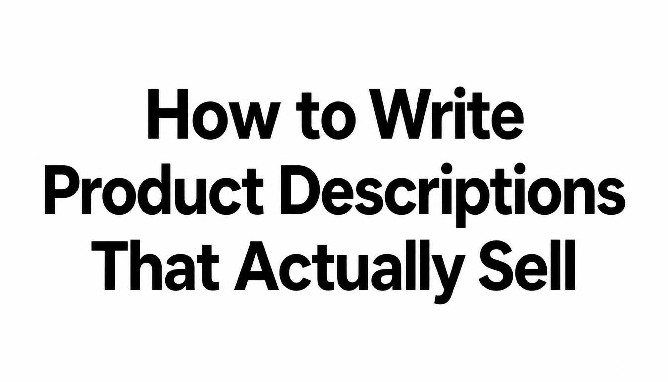 How to Write Product Descriptions That Actually Sell